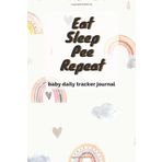 Eat Sleep Pee Repeat: Baby daily tracker journal | Keep track of baby's sleep, feed, diapers, mood, health and more | Perfect for parents and nannies | 120 pages | Format 6x9 in.