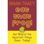 Eat That Frog!: Get More of the Important Things Done - Today!