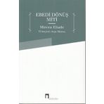 Ebedi Dönüş Miti - mircae eliade