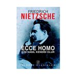 ECCE HOMO KİŞİ NASIL KENDISI OLUR - FRIEDRICH WILHELM NIETZSCHE (ISBN:9786055768584)
