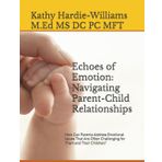 Echoes of Emotion: Navigating Parent-Child Relationships: How Can Parents Address Emotional Issues That Are Often Challenging for Them and Their Children?