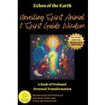 Echoes of the Earth Unveiling Spirit Animal & Spirit Guide Wisdom: A Book of Profound Personal Transformation (Mental Health Help Spiritual Teen & Adult Series)