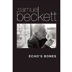 Echo's Bones - Samuel Beckett