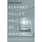 Eckhart Tolle's Hall of Mirrors: A Guide to Finding Your Way Out