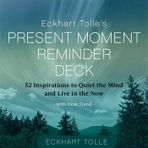 Eckhart Tolle's Present Moment Reminder Deck: 52 Inspirations to Quiet the Mind and Live in the Now, with desk stand