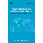 Economic Integration and Peace Prospects in South and Central Asia: Implications for India's External Security