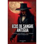 Ecos de Sangre Antigua La noche tiene dientes... y un antiguo poder ha despertado: 0