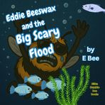 Eddie Beeswax and the Big Scary Flood