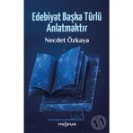 Edebiyat Başka Türlü Anlatmaktır - Necdet Özkaya