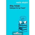 EDEBIYAT NE İŞE YARAR? - RITA FELSKI