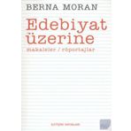 EDEBIYAT ÜZERİNE MAKALELER, RÖPORTAJLAR - BERNA MORAN