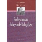 EDEBİYATIMIZIN BAHÇESİNDE DOLAŞIRKEN - MEHMET KAPLAN