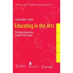 Educating in the Arts: The Asian Experience: Twenty-Four Essays (Education in the Asia-Pacific Region: Issues, Concerns and Prospects) (2010-11-30)