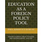EDUCATION AS A FOREIGN POLICY TOOL: KENYAN STUDENTS' AIRLIFT TO RUSSIA AND EASTERN EUROPE, 1954-1991