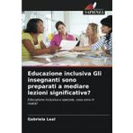 Educazione inclusiva Gli insegnanti sono preparati a mediare lezioni significative?