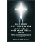 EEN 40-DAAGSE VASTEN EN PASEN DEVOTIONEEL VOOR DRUKKE MANNEN EDITIE 2025: 3 minuten per dag Reflectie en meditatie om uw geloof op te bouwen en algehele transformatie door Gods woord