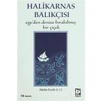 EGE´DEN DENIZE BIRAKILMIŞ BIR ÇİÇEK - HALIKARNAS BALIKÇISI