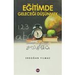 EĞİTİMDE GELECEĞİ DÜŞÜNMEK - ERDOĞAN YILMAZ