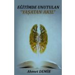 Eğitimde Unutulan Yaşatan Akıl - Ahmet Demir