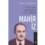Eğitime Adanmış Bir Ömür - Mahir İz