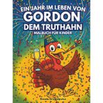 Ein Jahr im Leben von Gordon, dem Truthahn: Eine lustige Malvorlage mit einem Truthahn, der das ganze Jahr über das Leben genießt, einfache und mutige Bilder für Kinder, frohes neues Jahr!