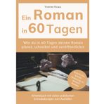 Ein Roman in 60 Tagen: Schritt-für-Schritt-Anleitung zu deinem Roman: Wie du in 60 Tagen deinen Roman planst, schreibst und veröffentlichst | ... praktischen Schreibübungen zum Ausfüllen