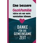 Eine bessere Gastfamilie hätte ich mir nicht vorstellen können. Danke für die gemeinsame Zeit.: Abschiedsgeschenk Gastfamilie - Au-pair Geschenk - ... - A5 Notizbuch mit 120 blanko Seiten