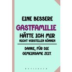 Eine bessere Gastfamilie hätte ich mir nicht vorstellen können. Danke, für die gemeinsame Zeit.: Geschenk Gastfamilie - Au-Pair Mädchen - Au-Pair ... 120 blanko Seiten - Au-pair Abschied - lieb