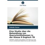 Eine Studie über die Behandlung von Querschnittsthemen in der Klasse 9 Englisch TB: HIV/AIDS, Umwelt, Gesundheit und Ernährung in der Schule und besondere Bedürfnisse wurden behandelt