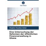 Eine Untersuchung der Reformen der öffentlichen Finanzverwaltung in Ghana