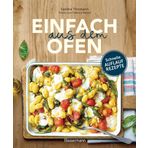Einfach aus dem Ofen. Schnelle Auflaufrezepte: Neue, klassische & internationale Rezepte mit köstlichen Variationen