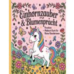 Einhornzauber & Blumenpracht – Kreatives Malbuch für kleine Künstlerinnen: Einfache und schöne Designs, die kühn und einzigartig sind.