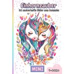 Einhornzauber - MINI - 50 zauberhafte Bilder zum Ausmalen: Für strahlende Kinderaugen und fantasievolle Momente
