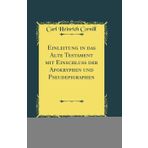 Einleitung in das Alte Testament mit Einschluss der Apokryphen und Pseudepigraphen (Classic Reprint)