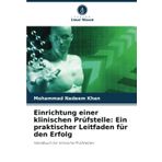 Einrichtung einer klinischen Prüfstelle: Ein praktischer Leitfaden für den Erfolg: Handbuch für klinische Prüfstellen
