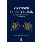 Ekin Basım Yayın Vizyoner Belediyecilik - Belediye Yöneticileri Için Yol Haritası