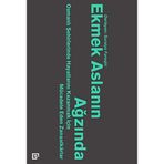 Ekmek Aslanın Ağzında Osmanlı Şehirlerinde Hayatlarını Kazanmak İçin Mücadele Eden Zanaatkarlar - Suraiya Faroqhi