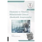 Ekonomi ve Yönetim Bilimlerinde Güncel Akademik Araştırmalar - Akademisyen Kitabevi