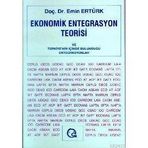 EKONOMIK ENTEGRASYON TEORISI VE TÜRKİYE NIN İÇİNDE - EMIN ERTÜRK