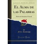 El Alma de las Palabras: Diseño de Semántica General (Classic Reprint)