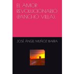 EL AMOR REVOLUCIONARIO (PANCHO VILLA).