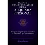 El ARTE TRANSFORMADOR DE LA ALQUIMIA PERSONAL: Una guía completa para fortalecer tu autoestima y autoconfianza