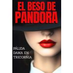 El Beso de Pandora: Pálida Dama en Tricornia: 2