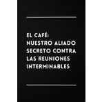 El Café: Nuestro Aliado Secreto Contra las Reuniones Interminables: Libreta Divertida | Cuaderno de Notas Lineado | Idea de Regalo Original, Gracioso