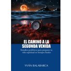 EL CAMINO A LA SEGUNDA VENIDA: Estudios proféticos para preparar tu vida espiritual en tiempos finales