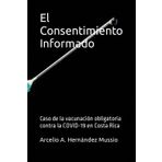 El Consentimiento Informado: Caso de la vacunación obligatoria contra la COVID-19 en Costa Rica