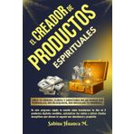EL CREADOR DE PRODUCTOS ESPIRITUALES: Crea tu ebook, curso y mentoría en 48 horas sin fórmulas, sin bloqueos, sin regalar tu energía.