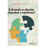 El doctorado en educacion: ¿Reproducir o transformar?