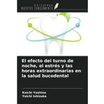El efecto del turno de noche, el estrés y las horas extraordinarias en la salud bucodental