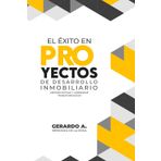 El Exito En Proyectos de Desarrollo Inmobiliario: Gestión Eficaz y Liderazgo Transformador